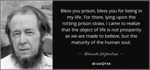 Bless you prison, bless you for being in my life. For there, lying ...