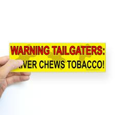 Driver Chews Tobacco Bumper Bumper Stickers