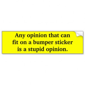 Stupid Opinion Bumper Stickers