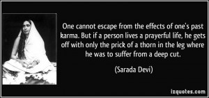 One cannot escape from the effects of one's past karma. But if a ...