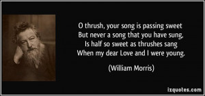 thrush, your song is passing sweet But never a song that you have ...