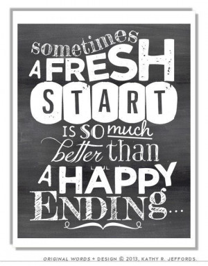 Fresh Start Is Better Than A Happy Ending by thedreamygiraffe, $18 ...
