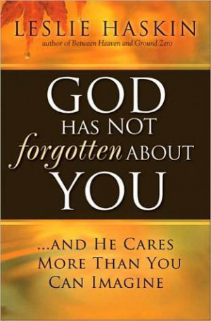 God Has Not Forgotten about You: And He Cares More Than You Can ...