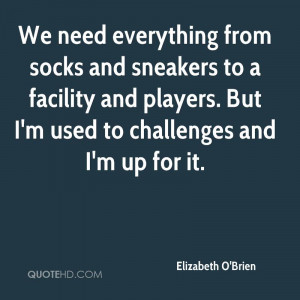 We need everything from socks and sneakers to a facility and players ...