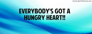 EVERYBODY'S GOT A HUNGRY HEART Profile Facebook Covers