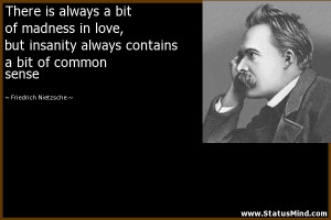 Madness Insanity Quotes There is always a bit of