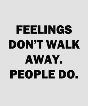 feelings don t walk away people do