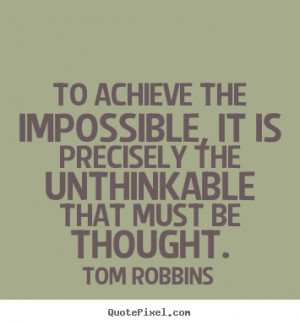 To achieve the impossible, it is precisely the unthinkable that must ...