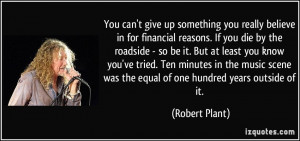 really believe in for financial reasons. If you die by the roadside ...