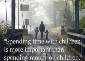Spend time with your Children.