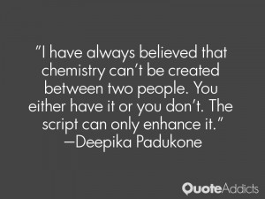 always believed that chemistry can't be created between two people ...