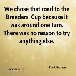 We chose that road to the Breeders' Cup because it was around one turn ...