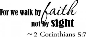 walk by faith not with sight 2 Corinthians 5:7 religious wall quotes ...