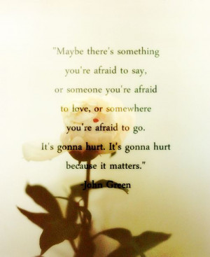 Its gonna hurt because it matters.