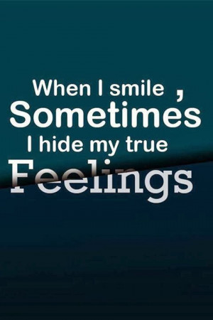 when i smile sometimes i hide my true feelings