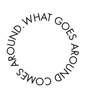 What Goes Around Comes Around Quotes Tattoo What goes arou