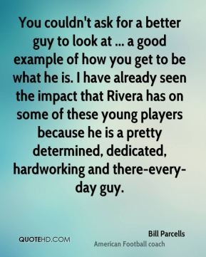 ... Rivera has on some of these young players because he is a pretty