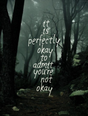 it is okay to ask for help and to accept help, don't feel like you ...