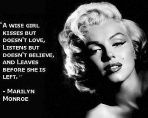 Marilyn Monroe. Kind of a sad philosphy,fitting for a tragic legend.