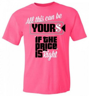 Price Is Right Shirt Ideas