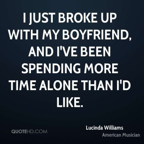 Lucinda Williams - I just broke up with my boyfriend, and I've been ...