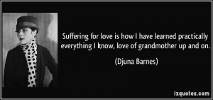 Suffering for love is how I have learned practically everything I know ...