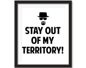 Stay Out of My Territory Heisenberg Custom Breaking Bad Printable Wall ...