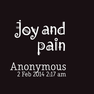 Quotes Picture: joy and pain