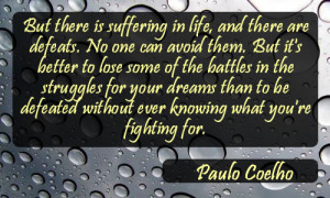 ... Quote By Paulo Coelho on self mastery: But there is suffering in life