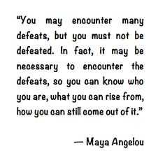 ... quote about defeat. I've definitely been feeling defeated lately More