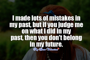 Of Mistakes In My Past, But If You Judge Me On What I Did In My Past ...
