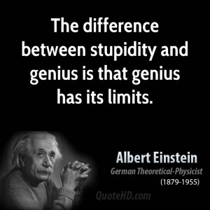 The difference between stupidity and genius is that genius has its ...