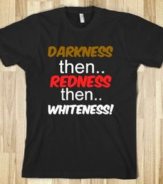 Toby Turner Quote - Darkness Redness Whiteness Shirt