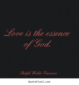 Love quote - Love is the essence of god.