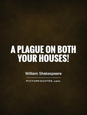 plague on both your houses! Picture Quote #1