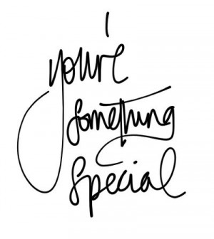 You'e something special