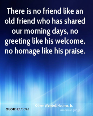 ... morning days, no greeting like his welcome, no homage like his praise