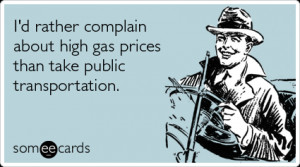 ... rather complain about high gas prices than take public transportation