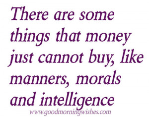 Nice Quotes : There are some things that money just cannot buy, like ...
