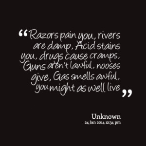 Razors pain you, rivers are damp, Acid stains you, drugs cause cramps ...