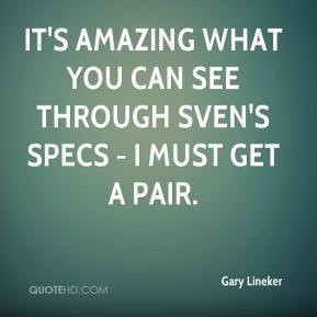 Gary Lineker - It's amazing what you can see through Sven's specs - I ...