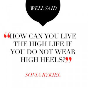 ... Quotes, Fashion Mottos, Highheels, High Life, Sonia Rykiel, Shoes High