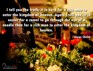 the truth, it is hard for a rich man to enter the kingdom of heaven ...