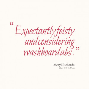 Quotes Picture: expectantly feisty and considering washboard abs