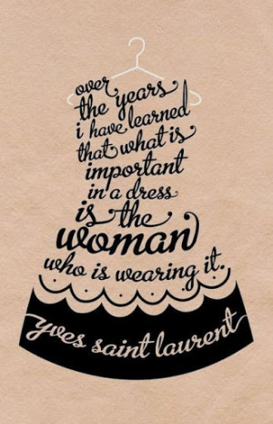 ... Important In A Dress Is The Woman Wearing It Yves Saint Laurent Quote