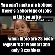 You can't make me believe there's a shortage of jobs in this country ...