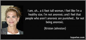 ... anorexic are punished... for not being anorexic. - Kristen Johnston