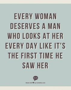 every woman deserves a man who looks