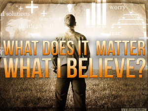 What Does It Matter What I Believe?