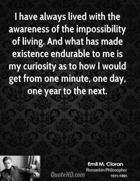 ... endurable to me is my curiosity as to how I would get from one minute